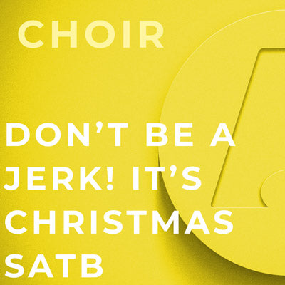 Don't Be A Jerk! It's Christmas - SATB (Arr. Roger Emerson)