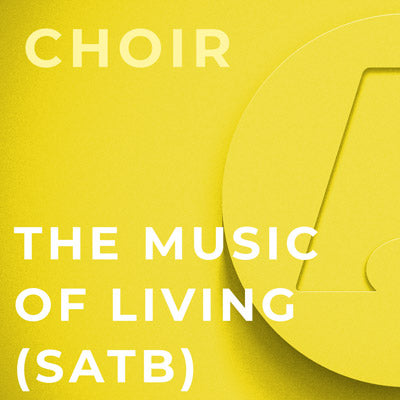 The Music of Living - SATB (Dan Forrest)